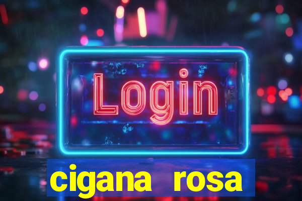 cigana rosa vermelha historia